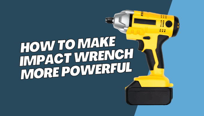 How to make impact wrench more powerful