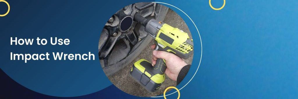 How To Use Impact Wrench
