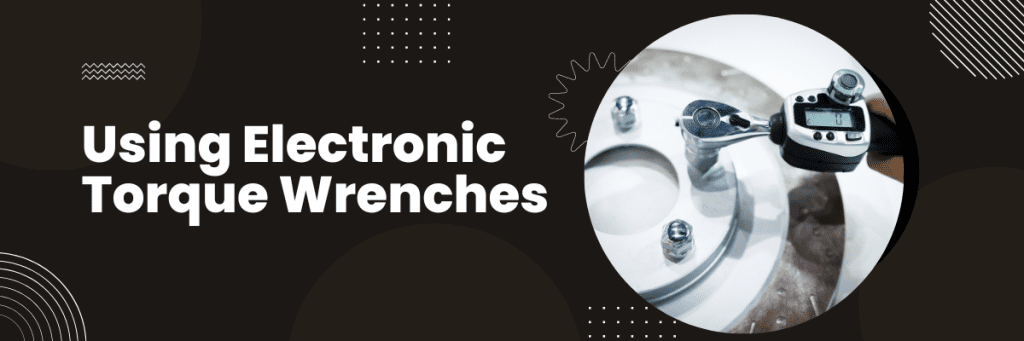Using Electronic Torque Wrenches