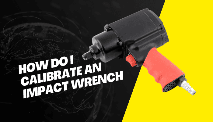 How Do I Calibrate An Impact Wrench