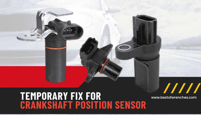 Temporary Fix For Crankshaft Position Sensor: [A Comprehensive Guide ...